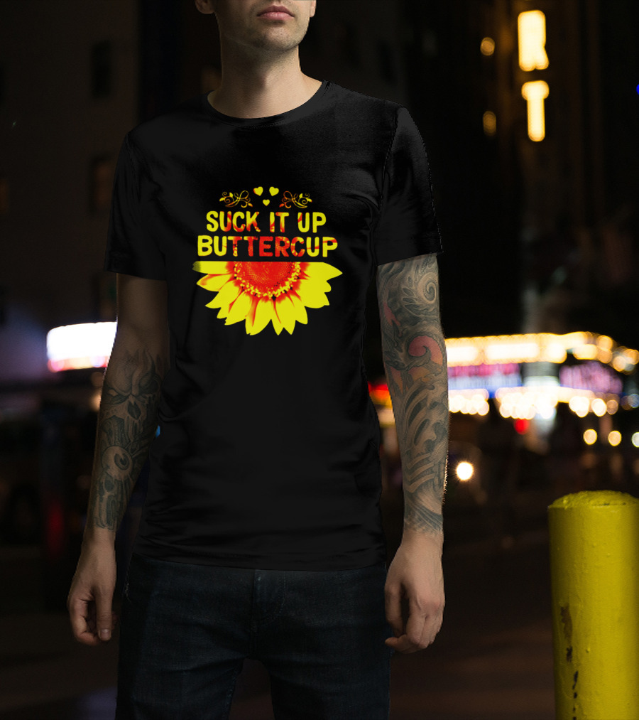 Suck It Up Buttercup Sunflower Hearts And Swirls T-Shirt