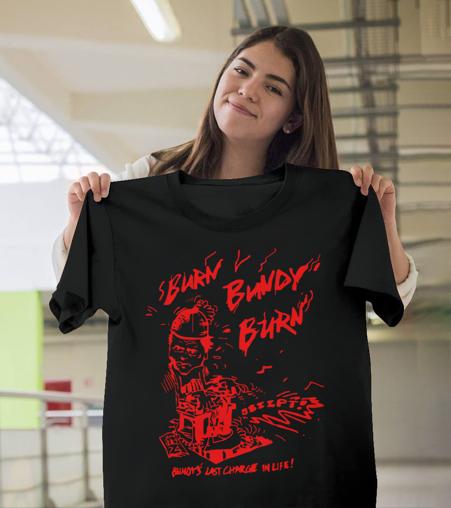 Burn Bundy Burn Bundy's Last Charge In Life Electric Chair Bzzzt T-Shirt