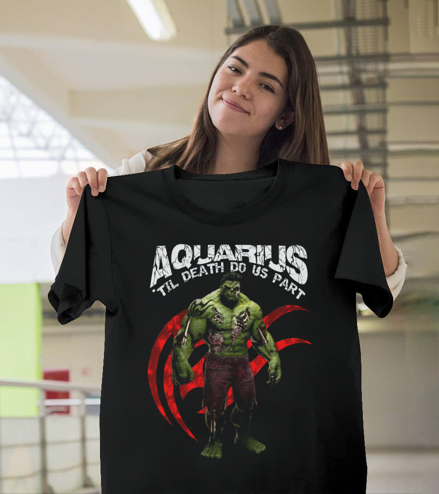 Aquarius Til Death Do Us Part Hulk for Marvel Fans T-Shirt