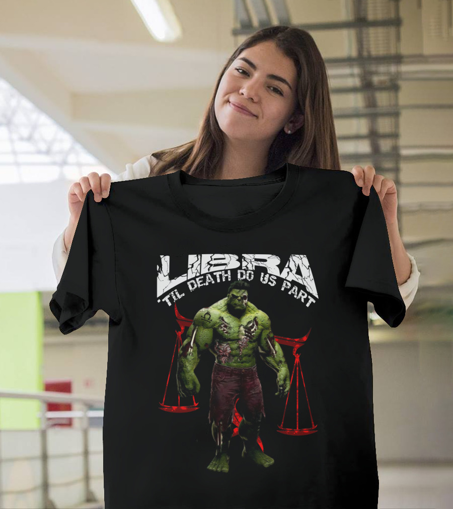 Libra Til Death Do Us Part Hulk Libra Marvel Fans T-Shirt
