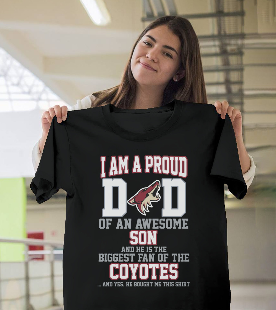 I Am A Proud Dad Of An Awesome Son Biggest Fan Of The Coyotes Arizona Coyotes T-Shirt