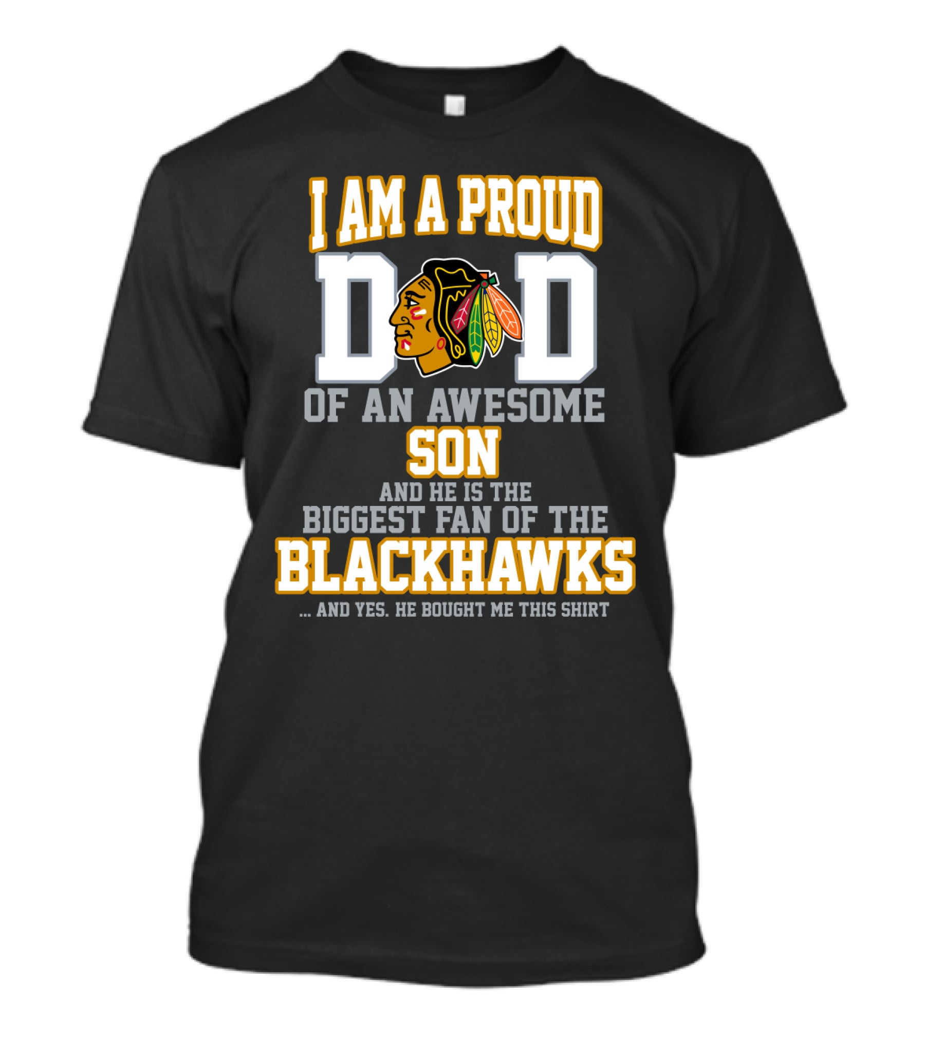 I Am A Proud Dad Of An Awesome Son And He Is The Biggest Fan Of The Blackhawks T-Shirt