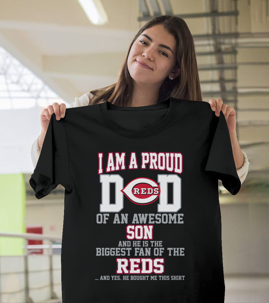 I Am A Proud Reds Dad Of An Awesome Son And He Is The Biggest Fan Of The Reds T-Shirt