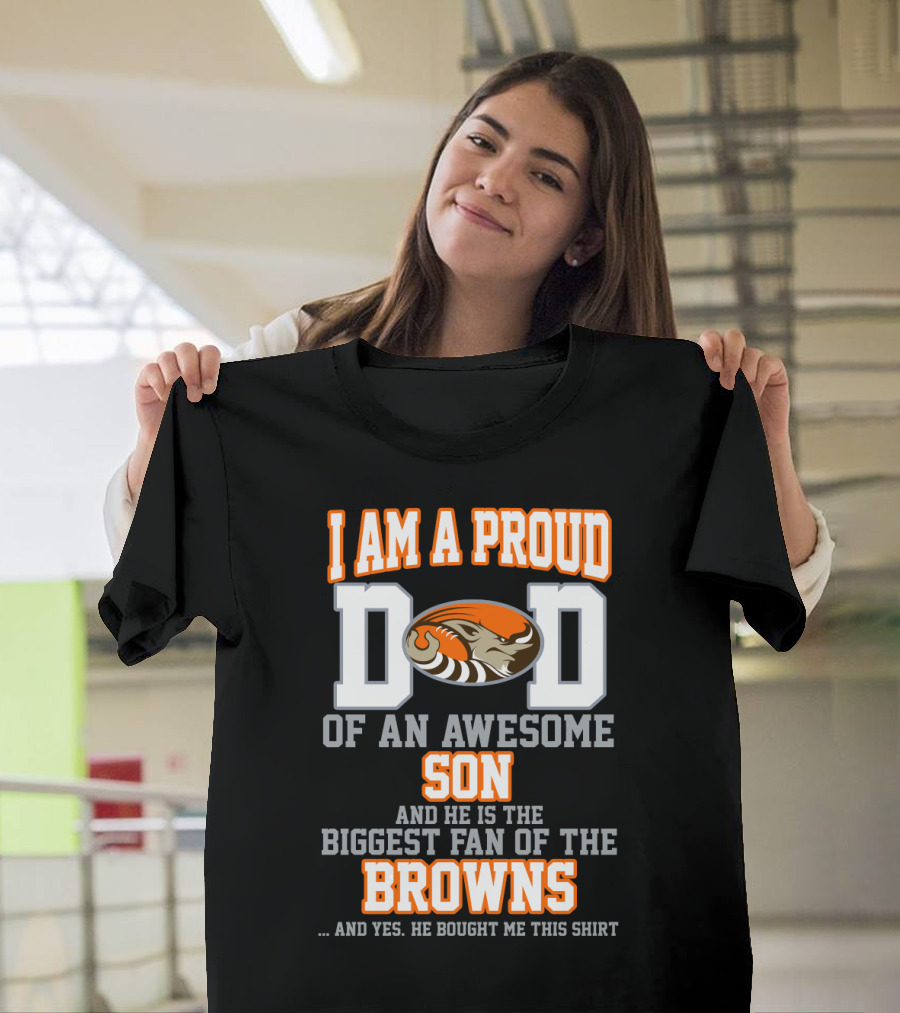 I Am A Proud Dad Of An Awesome Son Biggest Fan Of The Browns T-Shirt