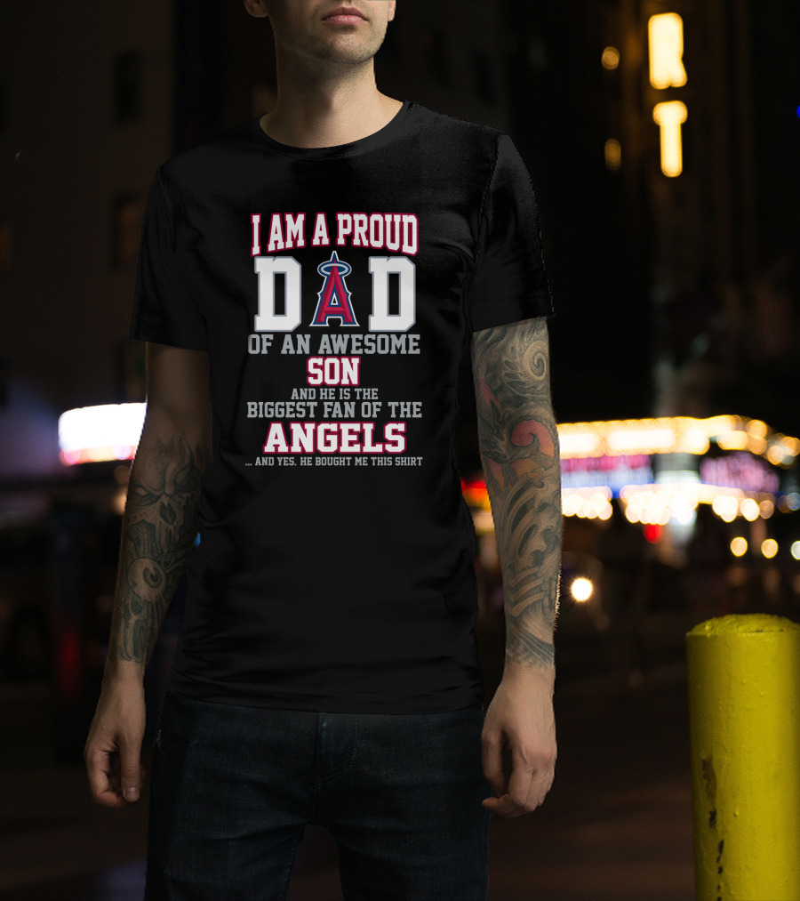 I Am A Proud Dad Of An Awesome Son And He Is The Biggest Fan Of The Angels T-Shirt