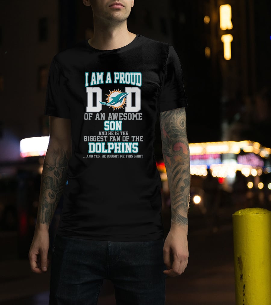 I Am A Proud Dad Of An Awesome Son Biggest Fan Of The Dolphins T-Shirt