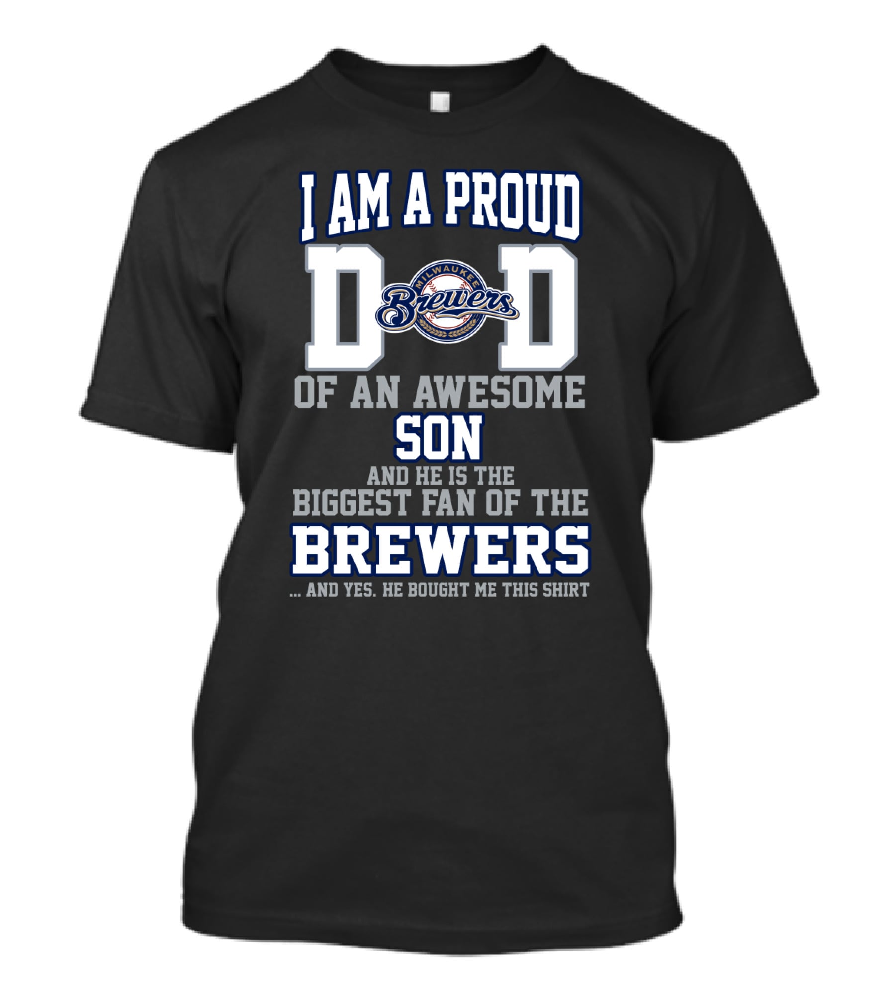 I Am A Proud Dad Of An Awesome Son And He Is The Biggest Fan Of The Milwaukee Brewers T-Shirt