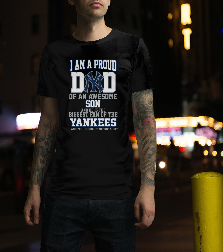 I Am A Proud Dad Of An Awesome Son Biggest Fan Of The Yankees T-Shirt