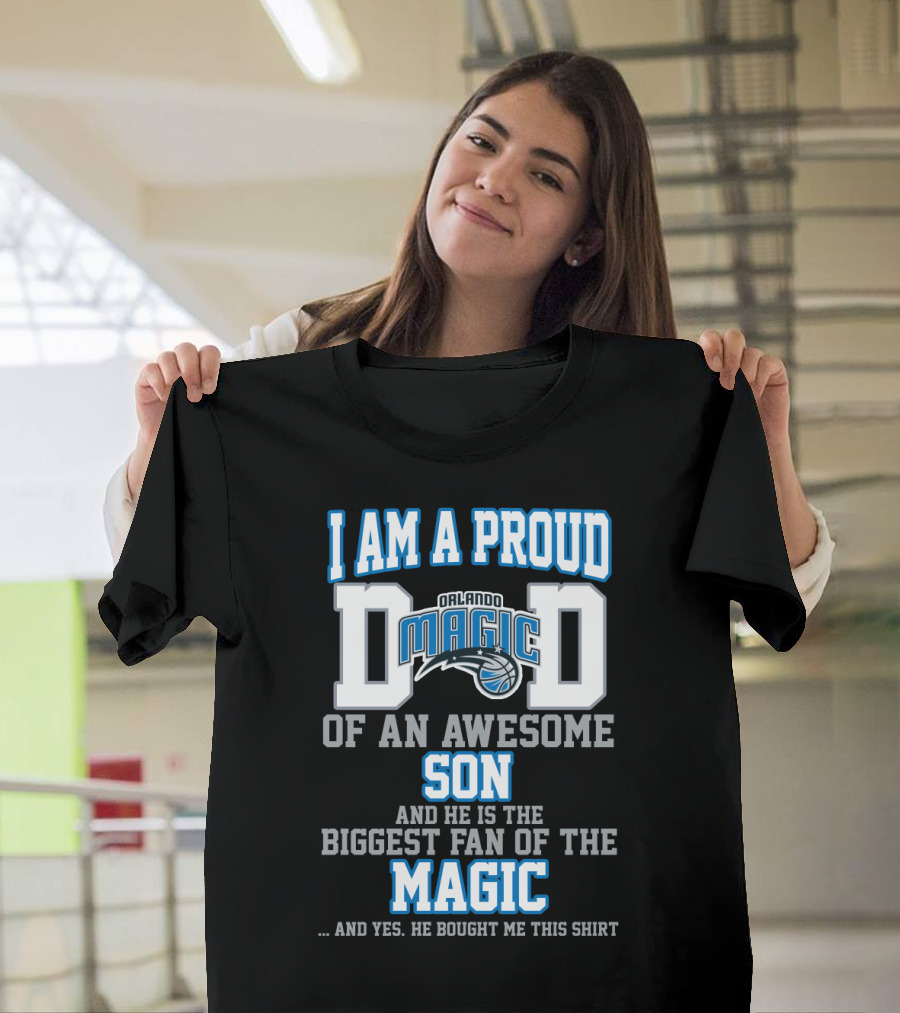 I Am A Proud Dad Of An Awesome Son Biggest Fan Of The Orlando Magic T-Shirt