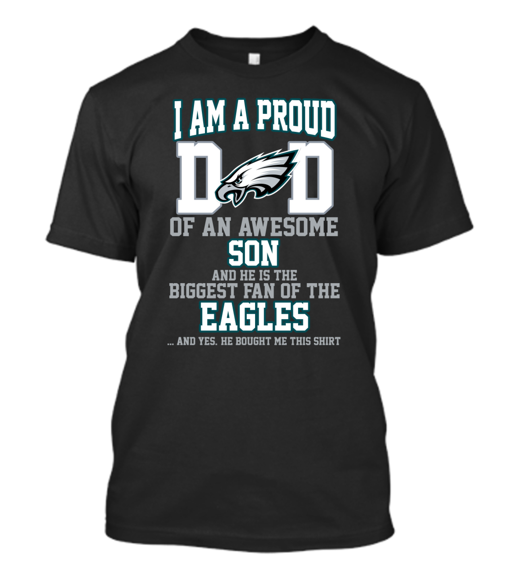 I Am A Proud Dad Of An Awesome Son And He Is The Biggest Fan Of The Eagles T-Shirt