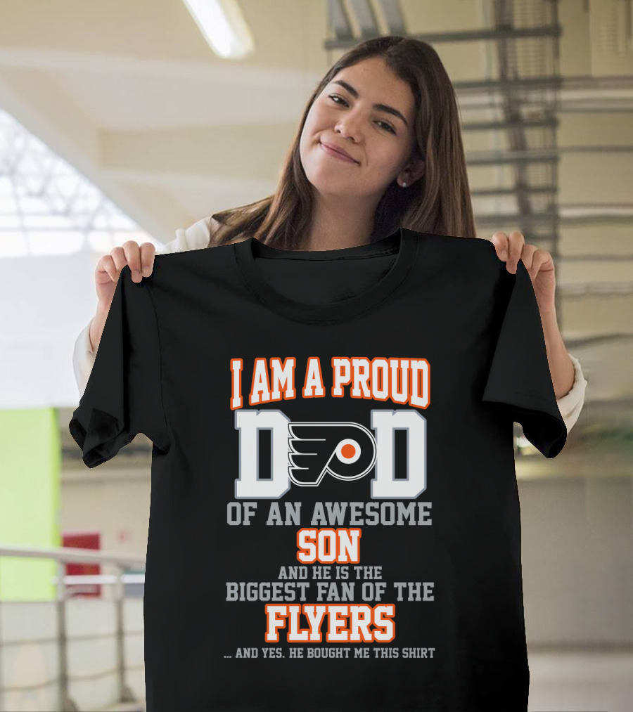 I Am A Proud Dad Of An Awesome Son And He Is The Biggest Fan Of The Flyers T-Shirt