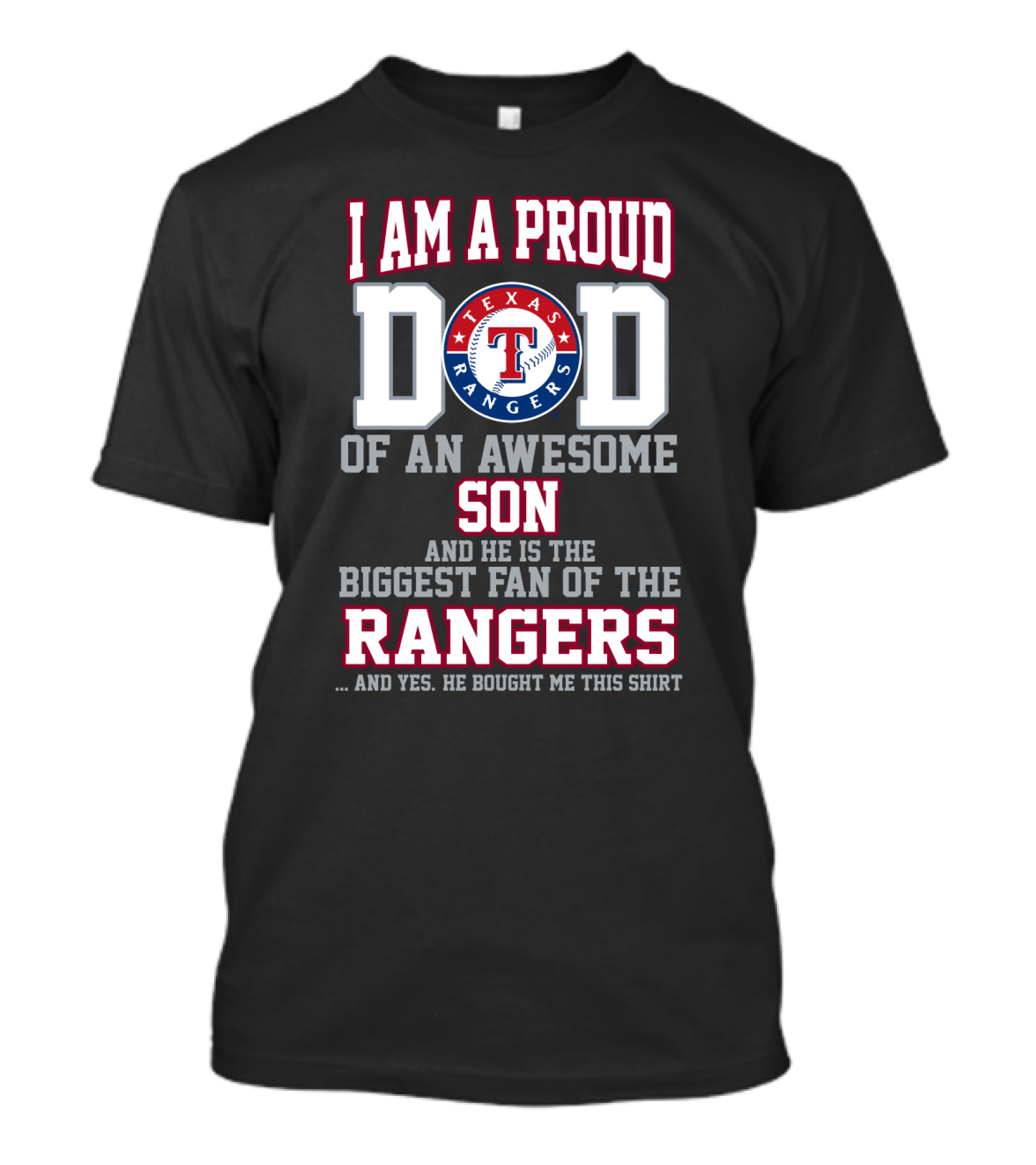 I Am A Proud Texas Rangers Dad Of An Awesome Son And He Is The Biggest Fan T-Shirt