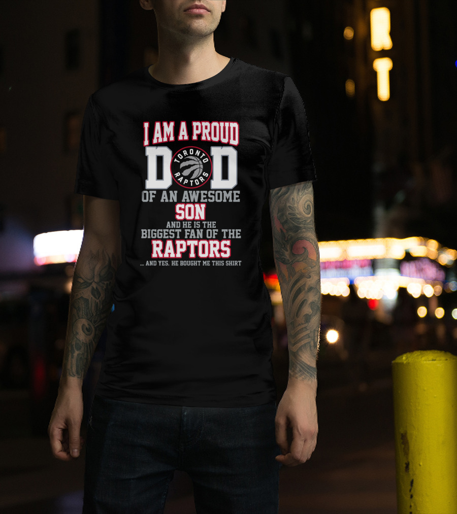 I Am A Proud Dad Of An Awesome Son Biggest Fan Of The Toronto Raptors T-Shirt