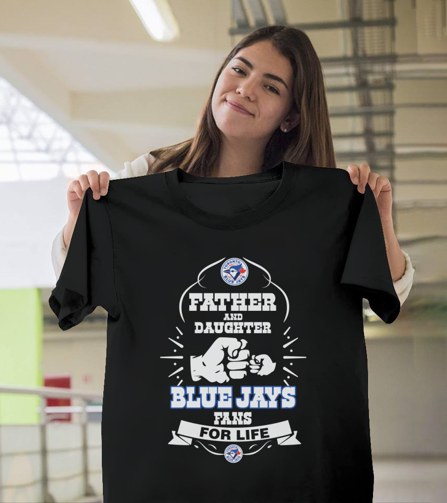 Father And Daughter Blue Jays Fans For Life Toronto T-Shirt