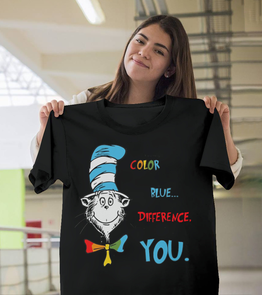 Dr Seuss Cat in the Hat Whether You Color the World Blue You Are Making a Difference So Keep Being You T-Shirt