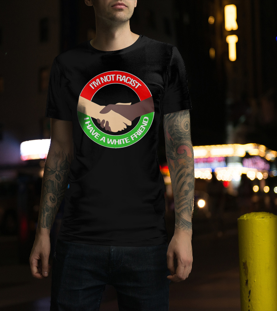 I'm Not Racist I Have A White Friend Handshake Circle Red Green Background T-Shirt
