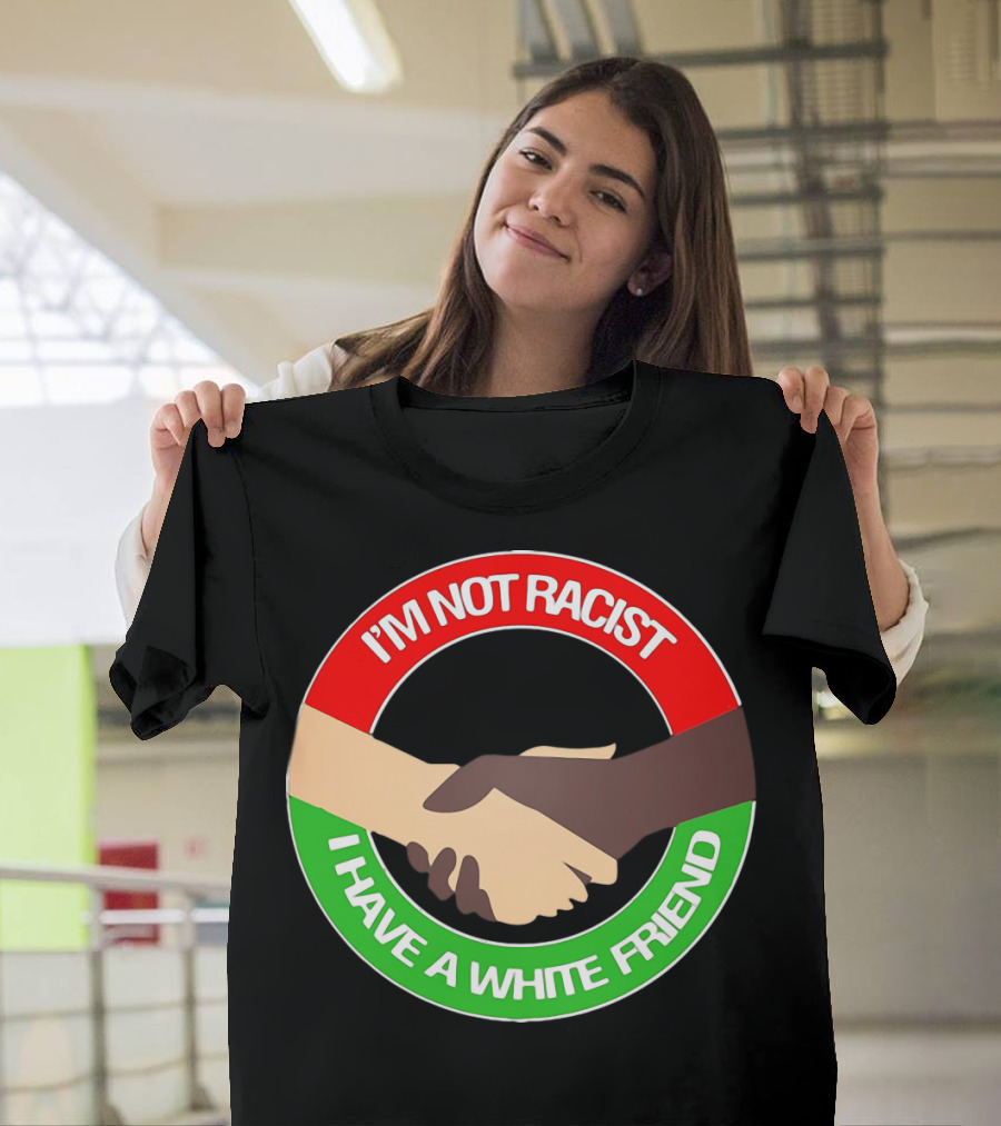 I'm Not Racist I Have A White Friend Handshake Circle Red Green Background T-Shirt