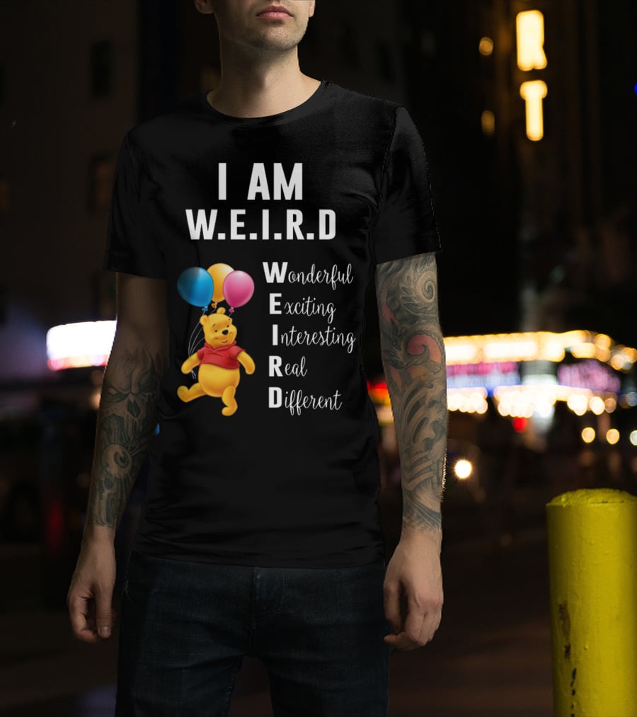 I Am W.E.I.R.D Wonderful Exciting Interesting Real Different Pooh Balloons T-Shirt