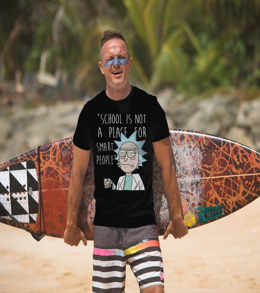 Rick Sanchez Quote School Is Not A Place For Smart People T-Shirt