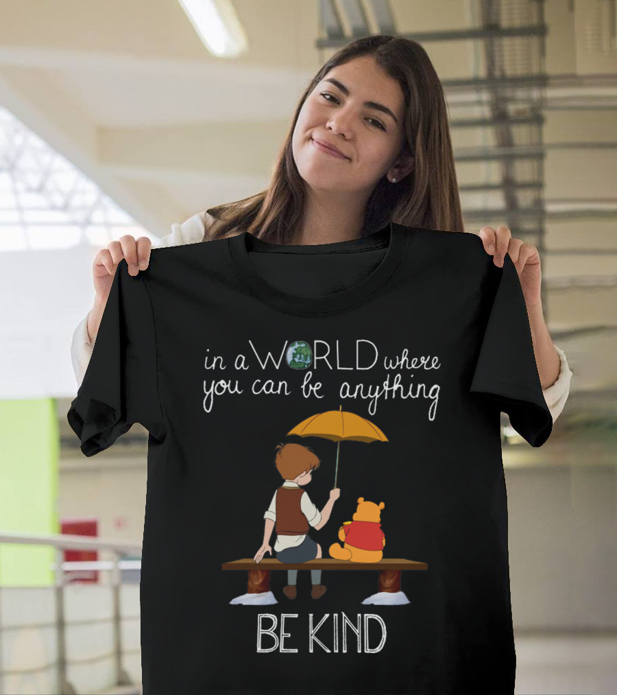 In a World Where You Can Be Anything Be Kind Winnie the Pooh T-Shirt
