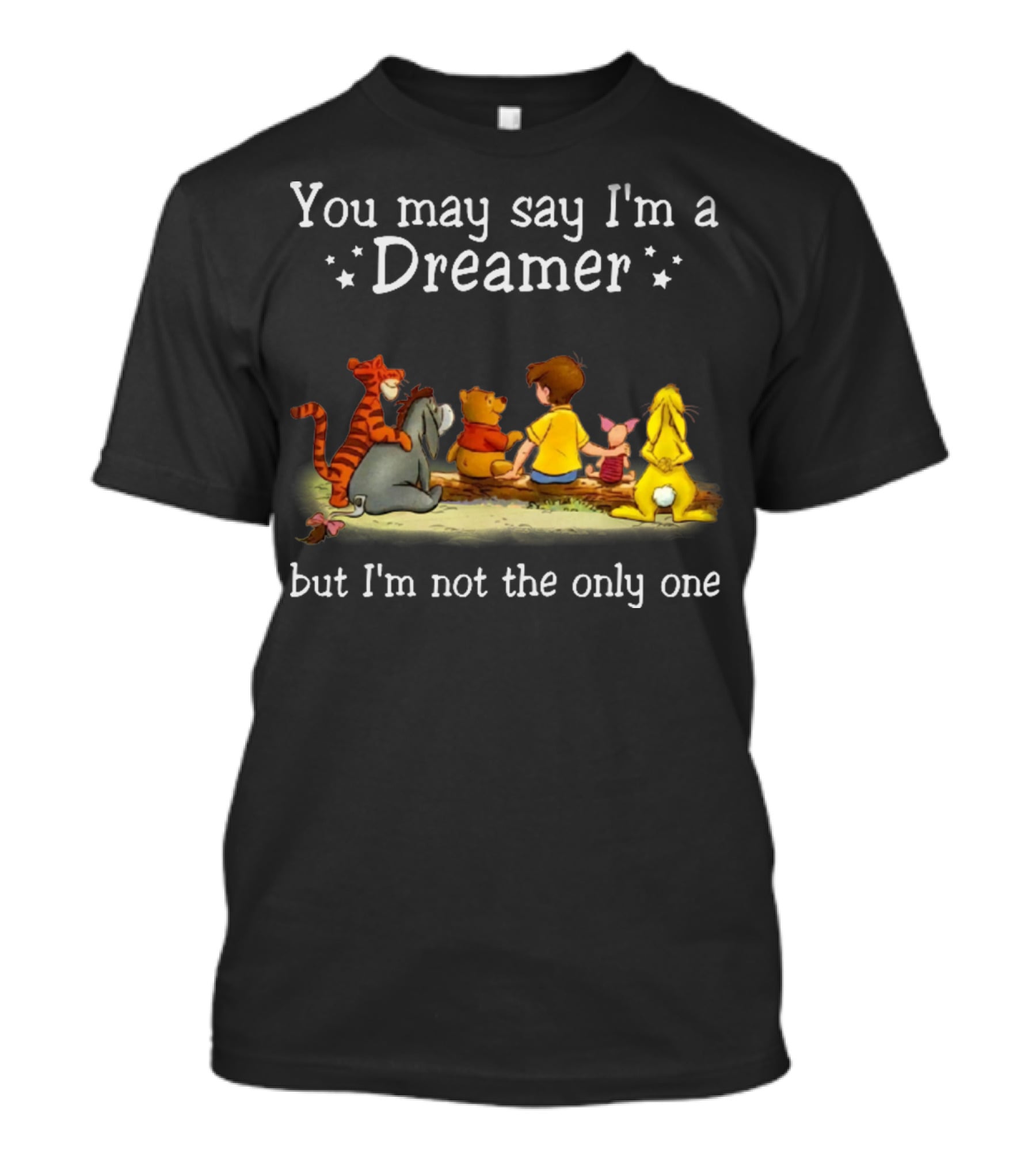 Winnie The Pooh Tigger Eeyore Piglet Christopher Robin You May Say I'm A Dreamer But I'm Not The Only One T-Shirt