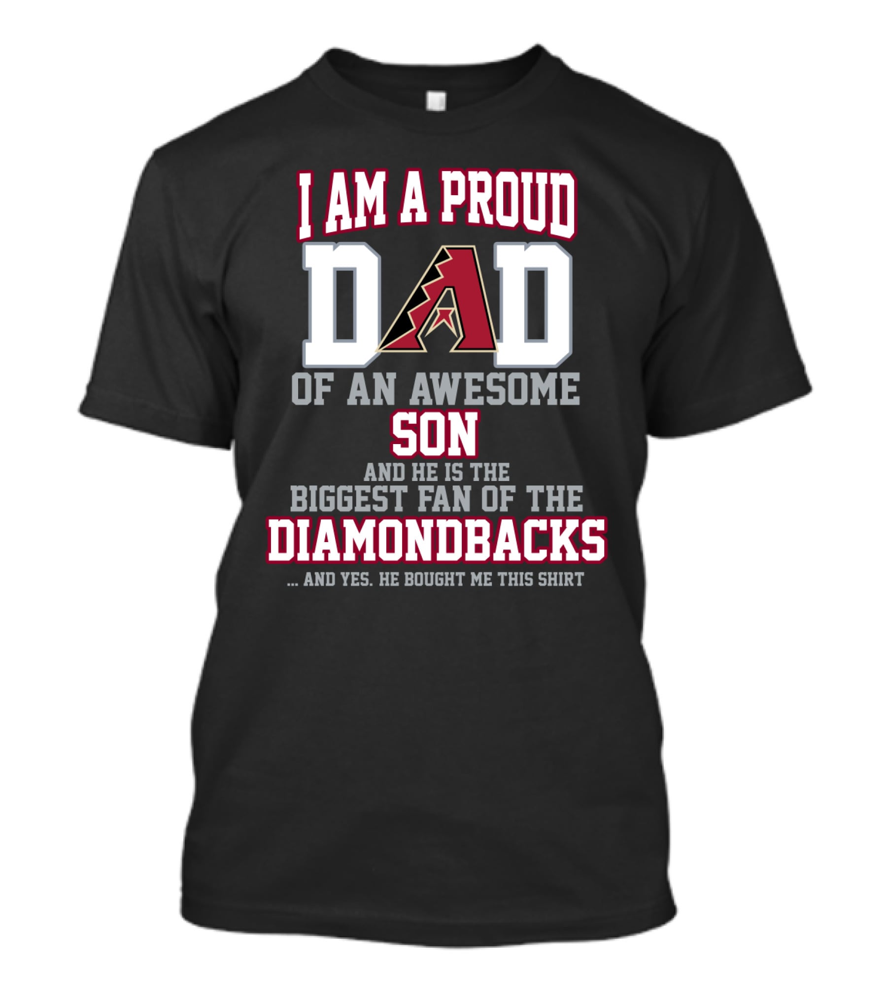 I Am A Proud Dad Of An Awesome Son He Is The Biggest Fan Of The Diamondbacks T-Shirt