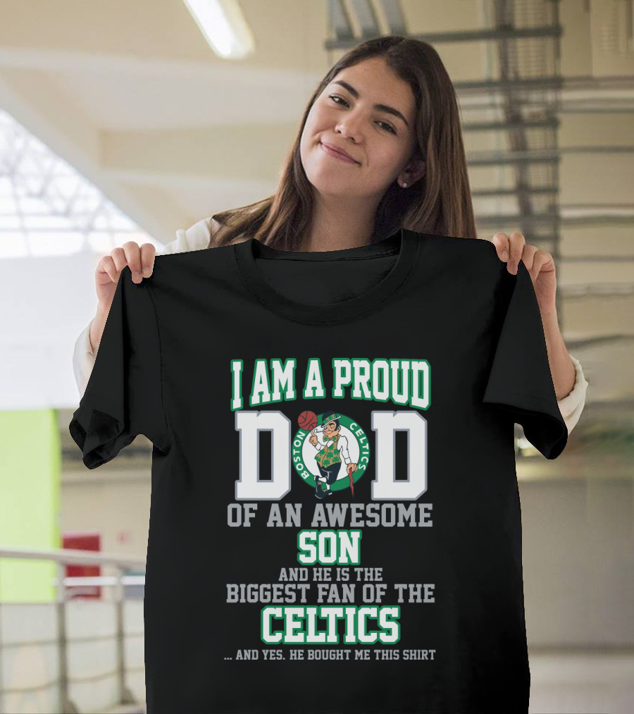 I Am A Proud Dad Of An Awesome Son Biggest Fan Of The Boston Celtics T-Shirt