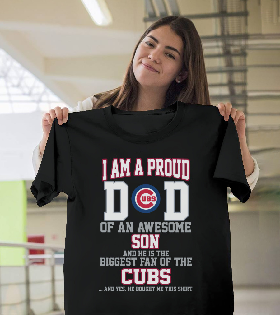 I Am A Proud Cubs Dad Of An Awesome Son Biggest Fan Of The Cubs T-Shirt