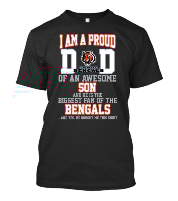 I Am A Proud Dad Of An Awesome Son Biggest Fan Of The Cincinnati Bengals T-Shirt