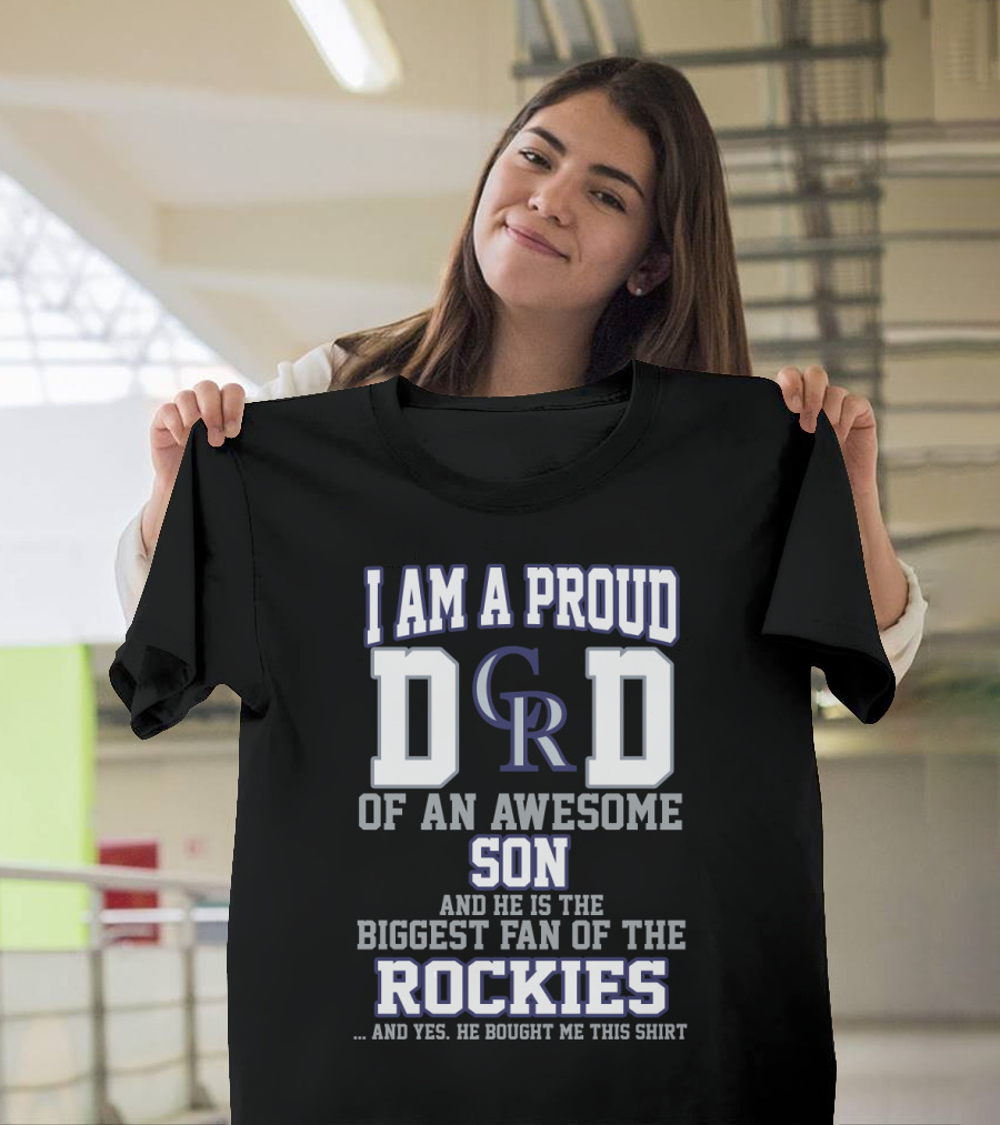 I Am A Proud Dad Of An Awesome Son And He Is The Biggest Fan Of The Colorado Rockies T-Shirt
