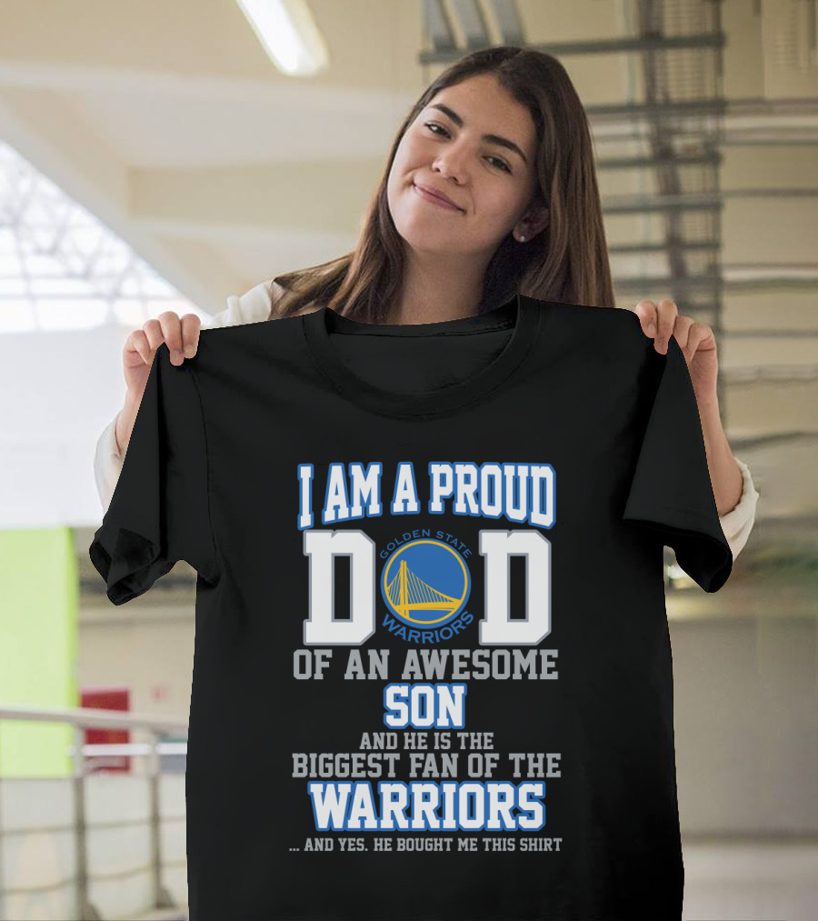I Am A Proud Dad Of An Awesome Son Golden State Warriors Biggest Fan T-Shirt