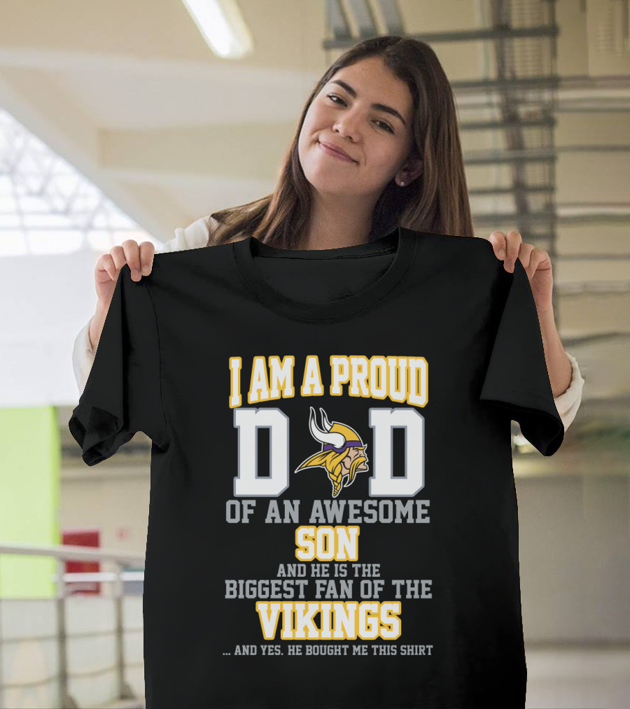 I Am A Proud Dad Of An Awesome Son Biggest Fan Of The Vikings T-Shirt