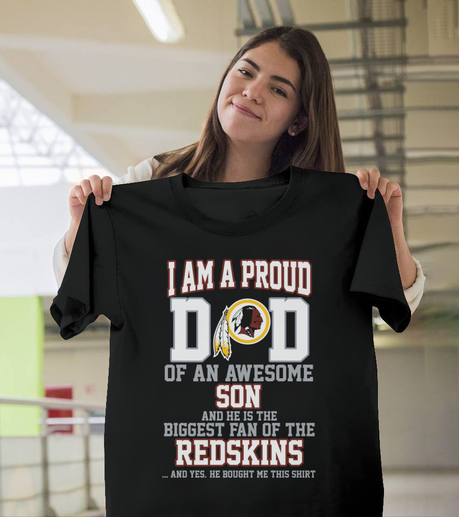 I Am A Proud Dad Of An Awesome Son Biggest Fan Of The Redskins T-Shirt