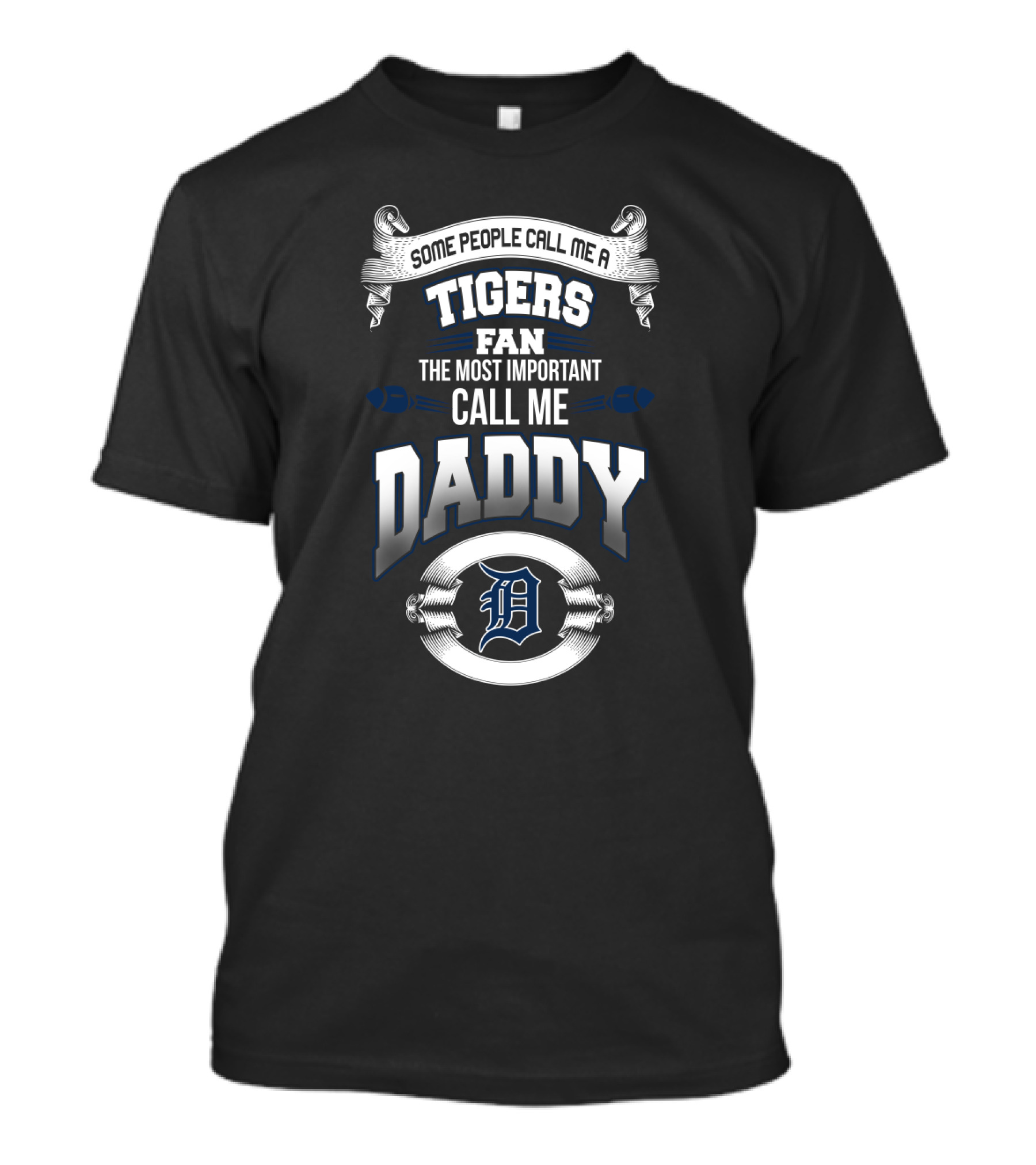 Some People Call Me A Tigers Fan The Most Important Call Me Daddy T-Shirt