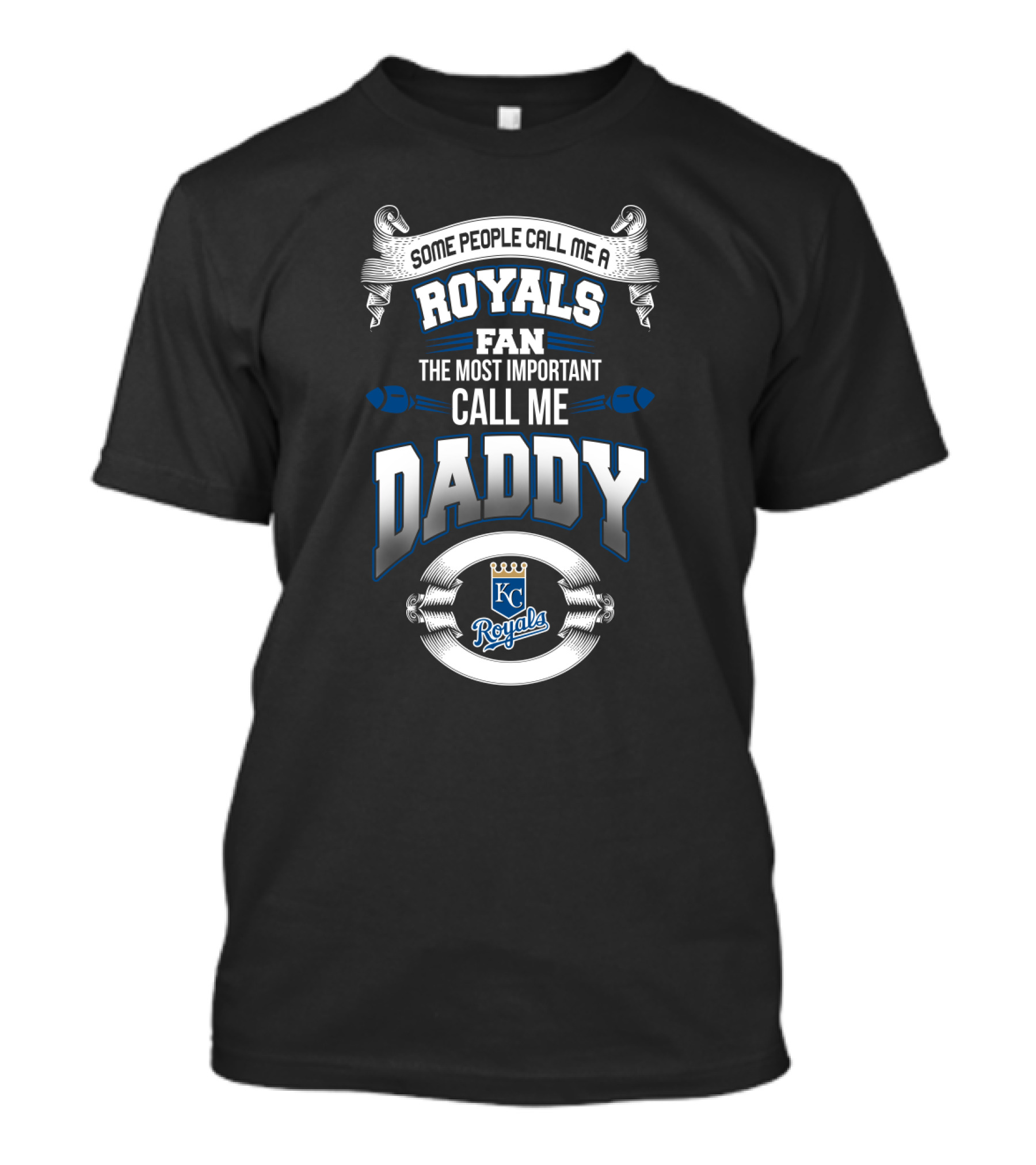 Some People Call Me A Royals Fan The Most Important Call Me Daddy T-Shirt
