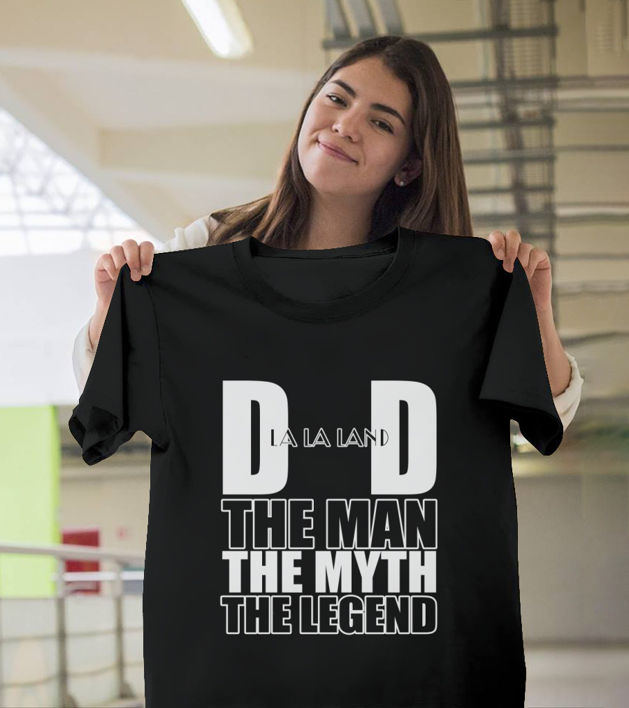 La La Land Dad The Man The Myth The Legend T-Shirt