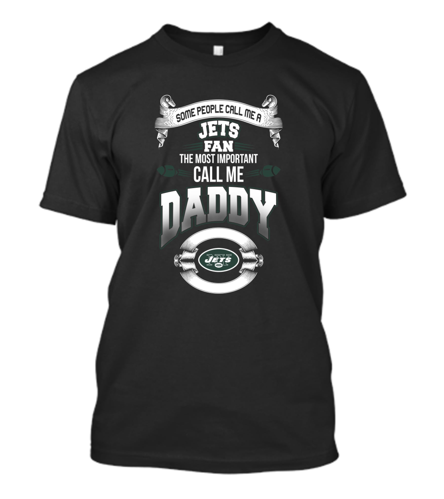 Some People Call Me A Jets Fan The Most Important Call Me Daddy T-Shirt