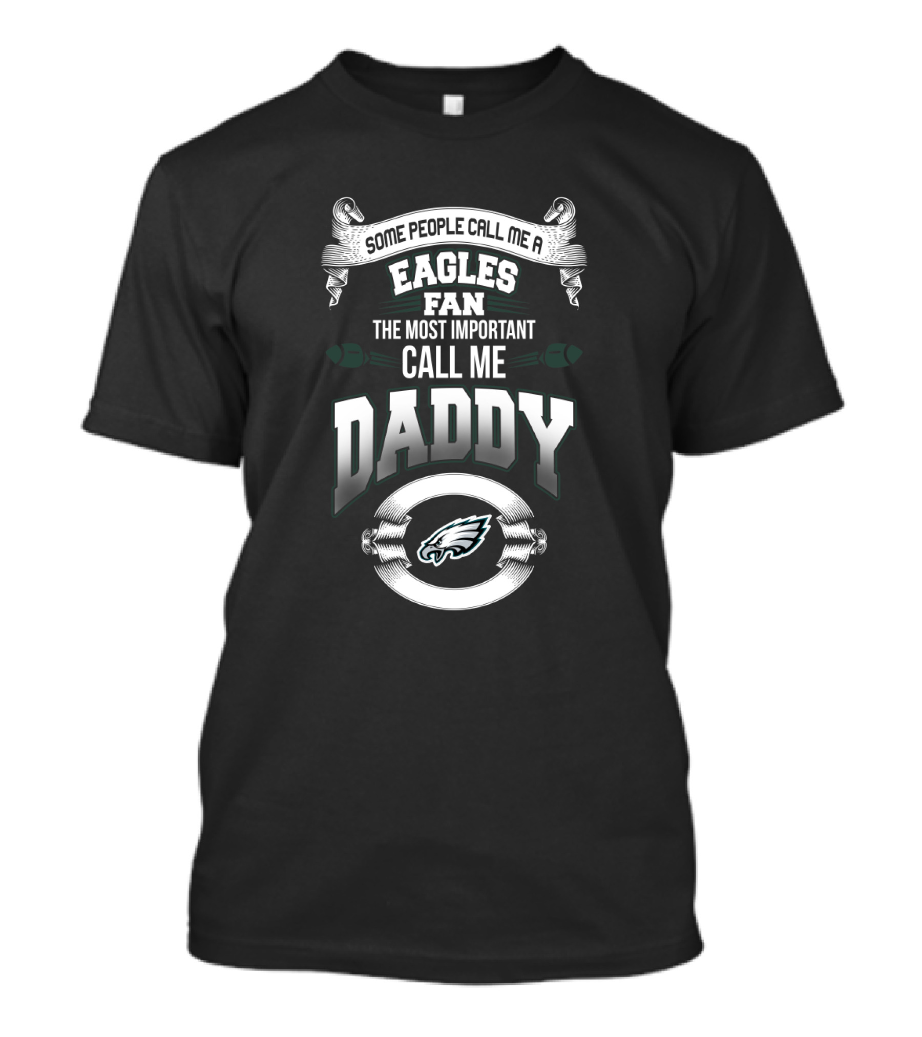 Some People Call Me A Philadelphia Eagles Fan The Most Important Call Me Daddy T-Shirt
