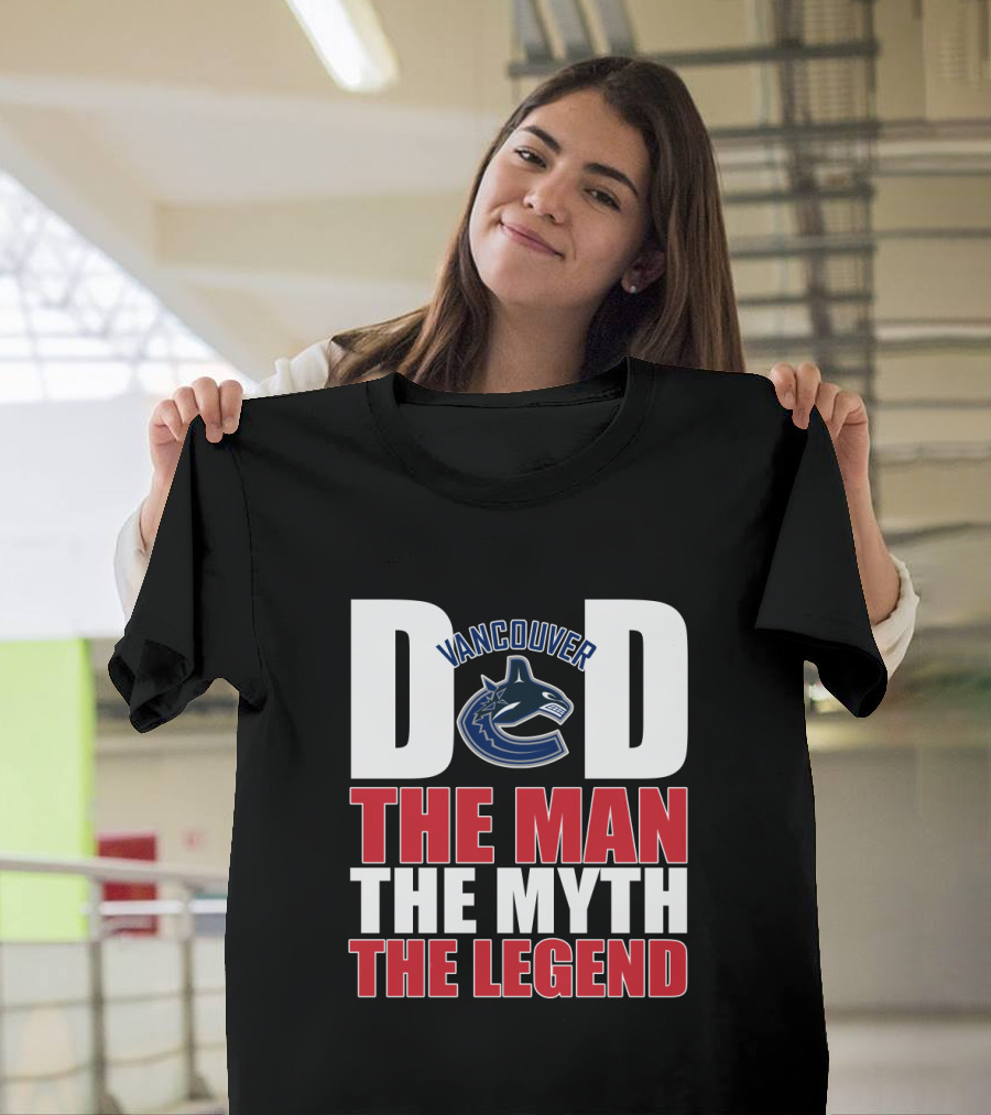 Vancouver Canucks Dad The Man The Myth The Legend T-Shirt