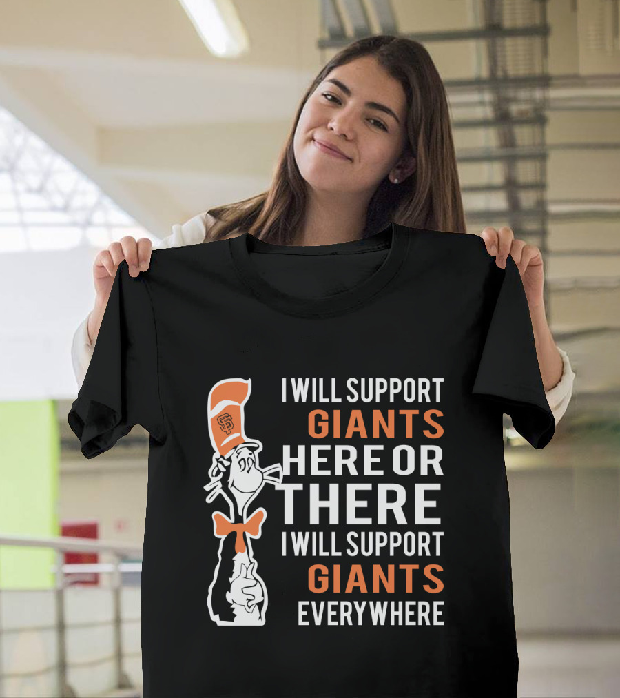San Francisco Giants Dr Seuss Cat in the Hat I Will Support Giants Here or There Everywhere T-Shirt