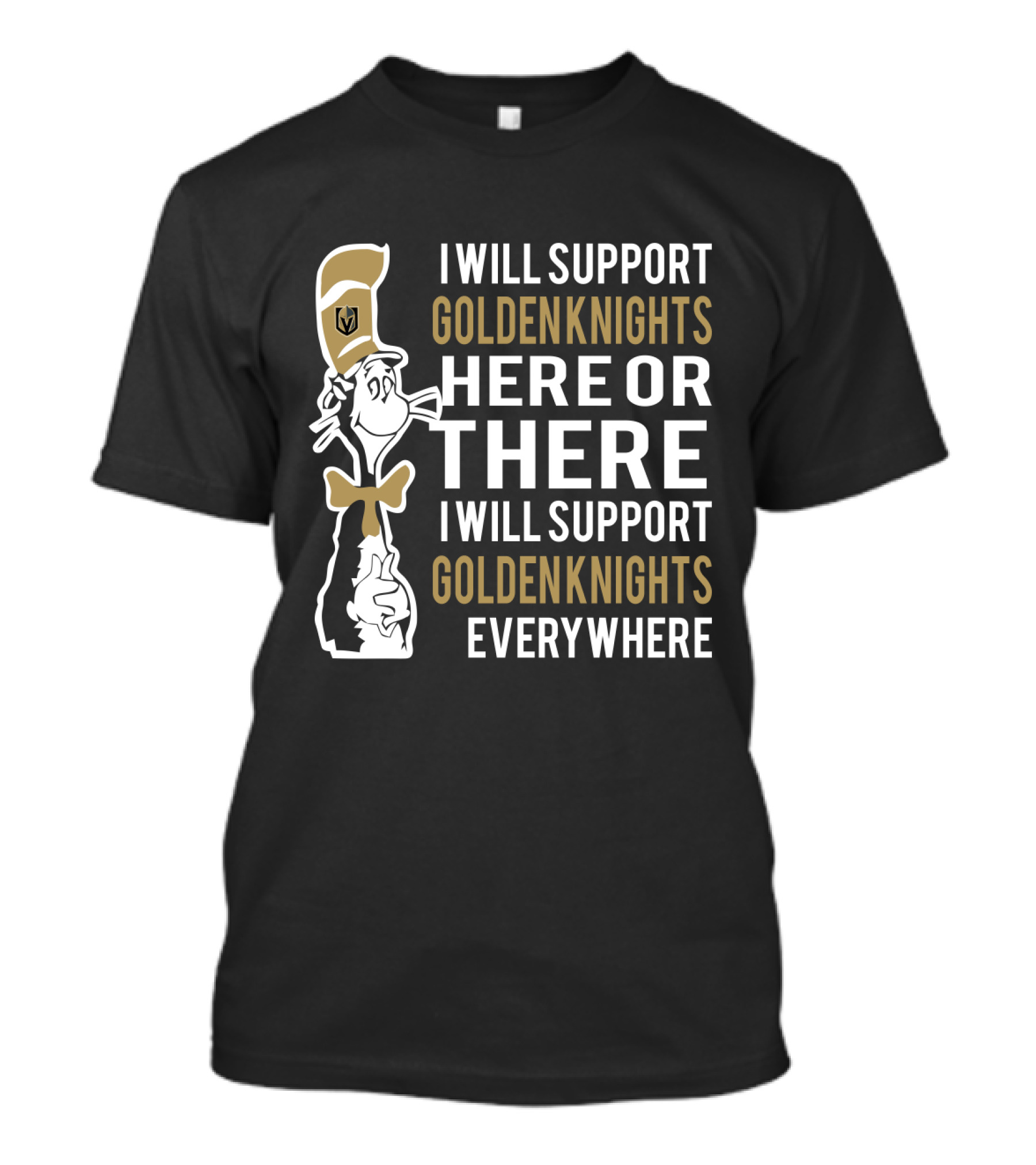 I Will Support Golden Knights Here Or There I Will Support Golden Knights Everywhere Dr Seuss Cat In The Hat Vegas Golden Knights T-Shirt
