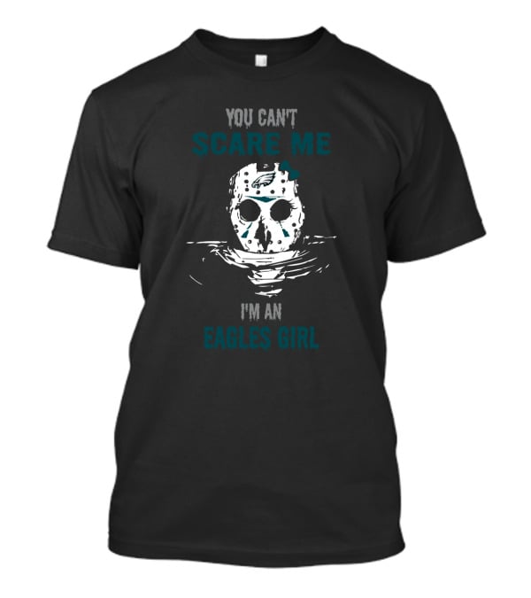 You Can't Scare Me I'm An Eagles Girl Jason Voorhees Mask Philadelphia Eagles T-Shirt