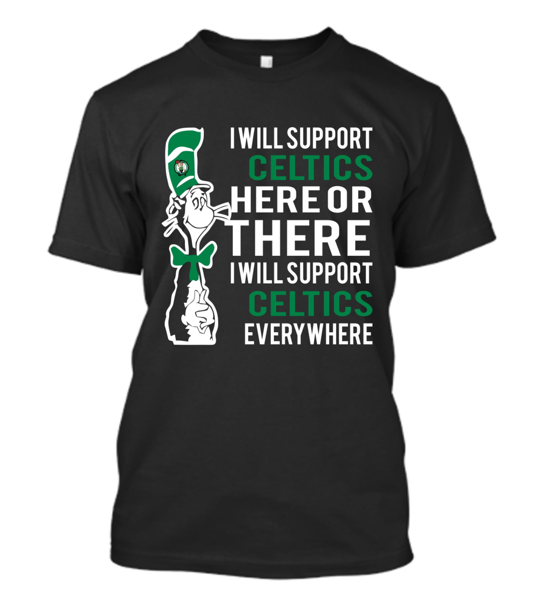 I Will Support Celtics Here Or There I Will Support Celtics Everywhere Cat In The Hat Boston Celtics Fans T-Shirt