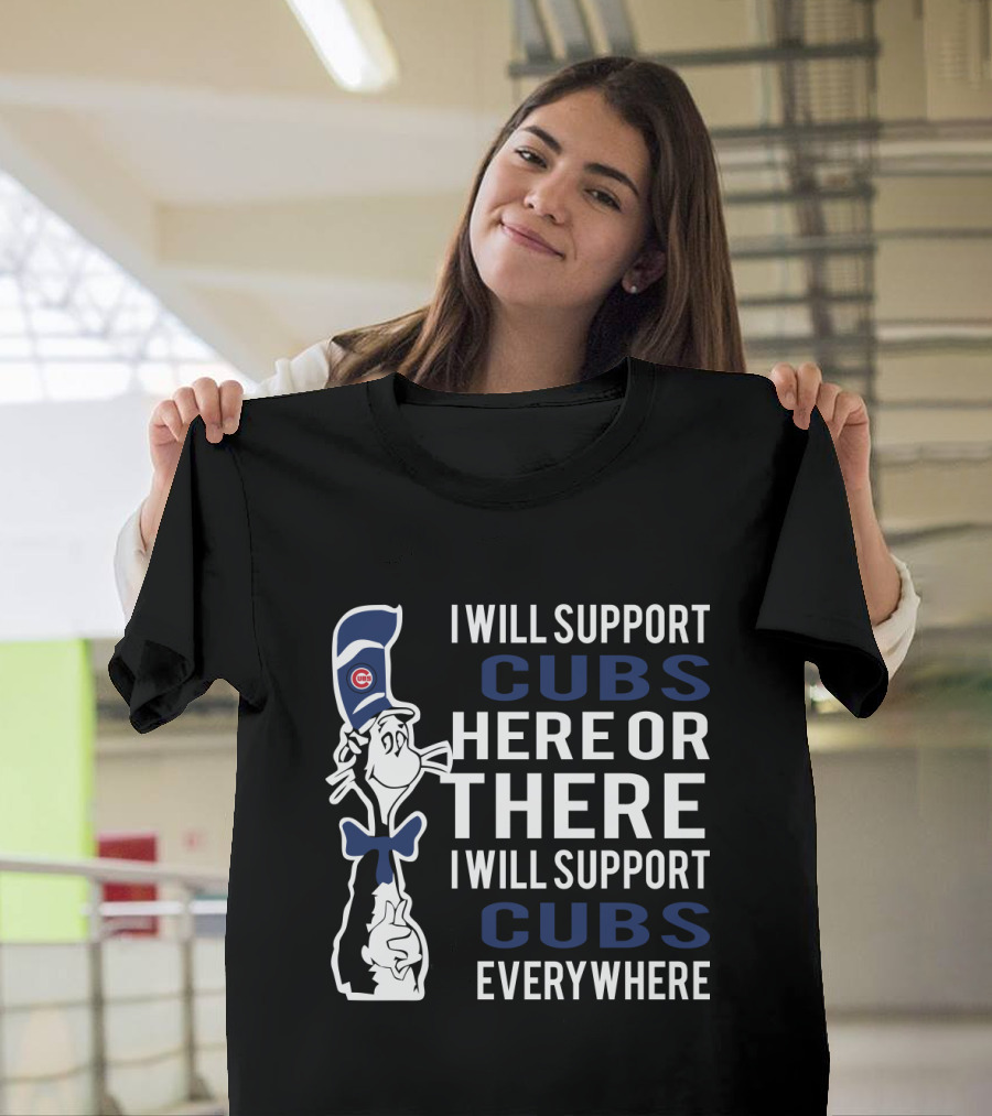 I Will Support Cubs Here Or There I Will Support Cubs Everywhere Dr Seuss Cat Chicago Cubs Fans T-Shirt