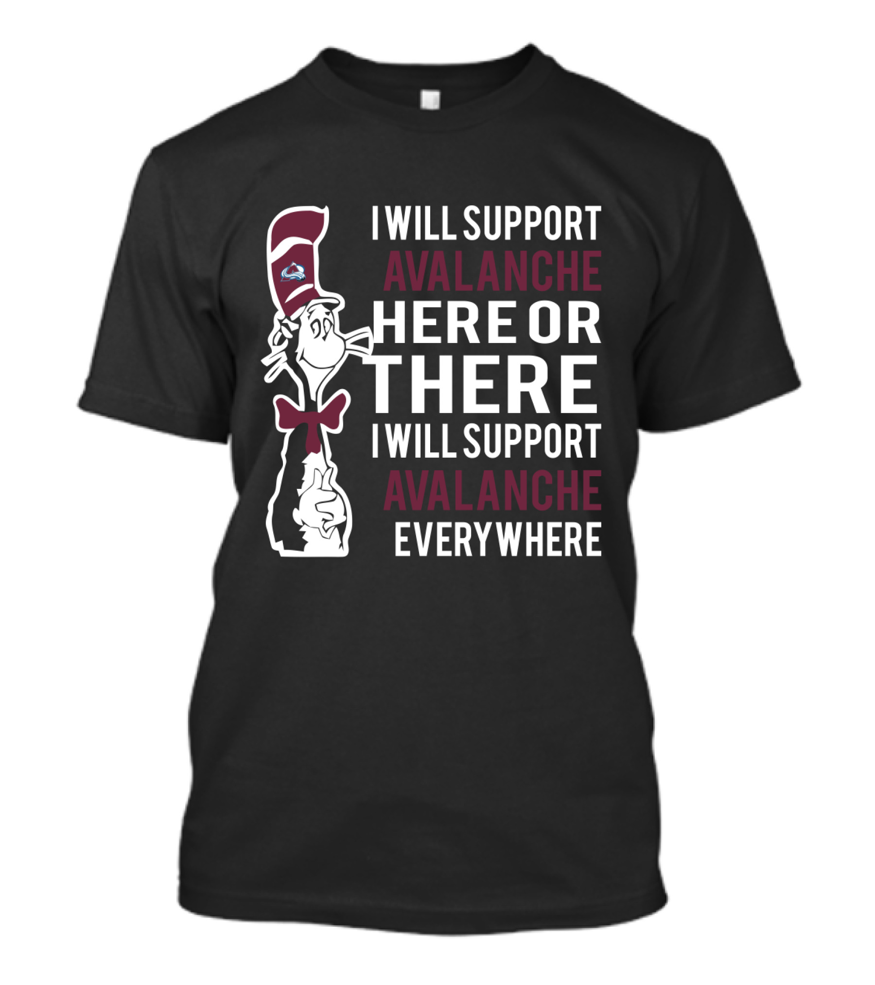 I Will Support Avalanche Here Or There Cat In The Hat Fans Everywhere T-Shirt