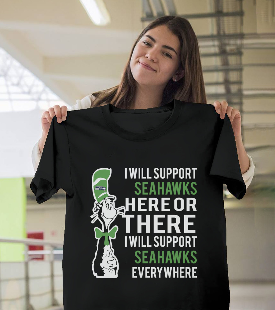 I Will Support Seahawks Here Or There I Will Support Seahawks Everywhere Dr Seuss Cat Seattle Fans T-Shirt