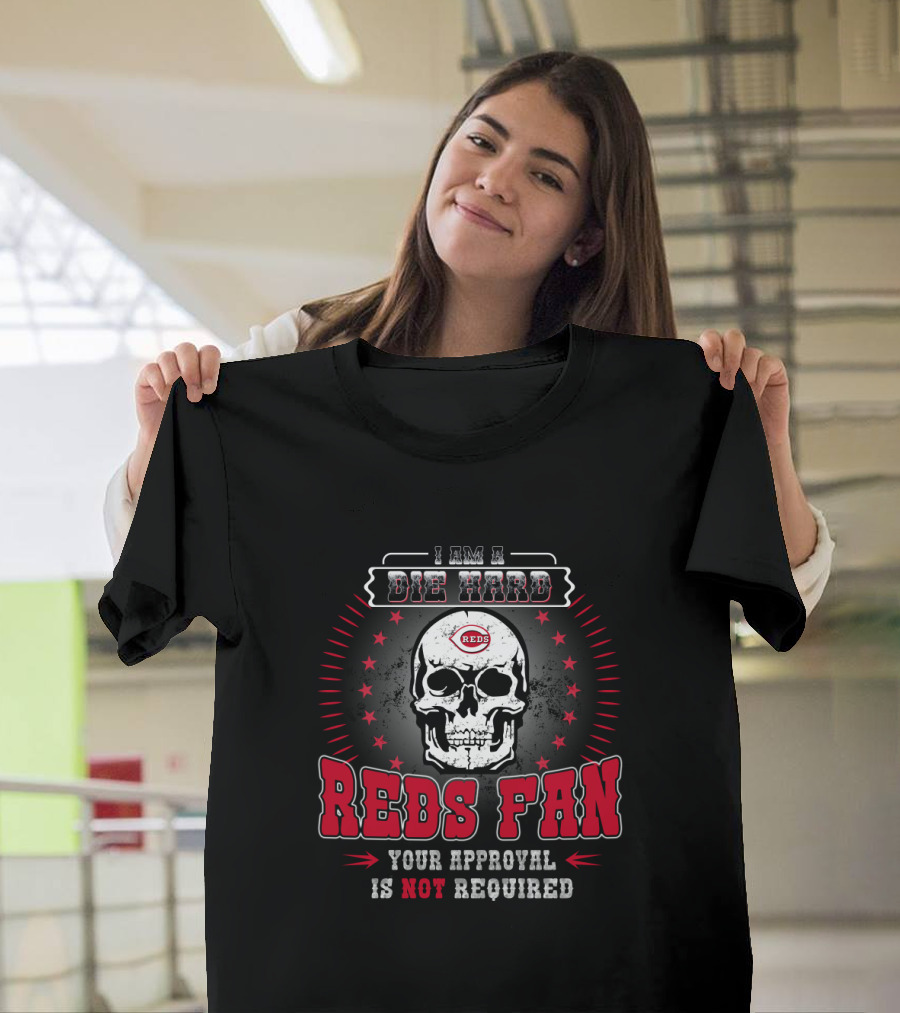 Die Hard Cincinnati Reds Fan Skull Design With Your Approval Is Not Required T-Shirt