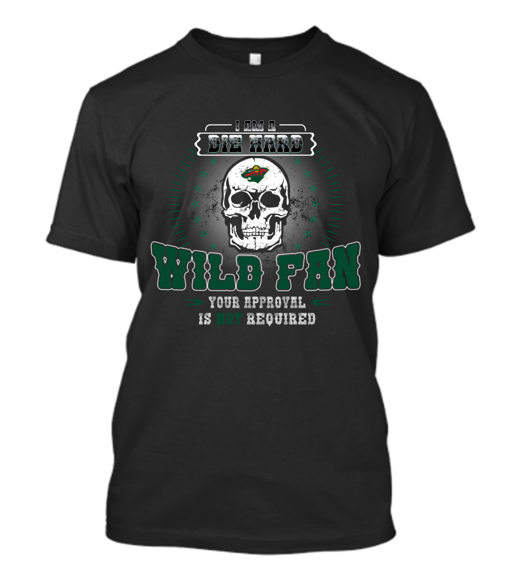I Am A Die Hard Wild Fan Your Approval Is Not Required T-Shirt