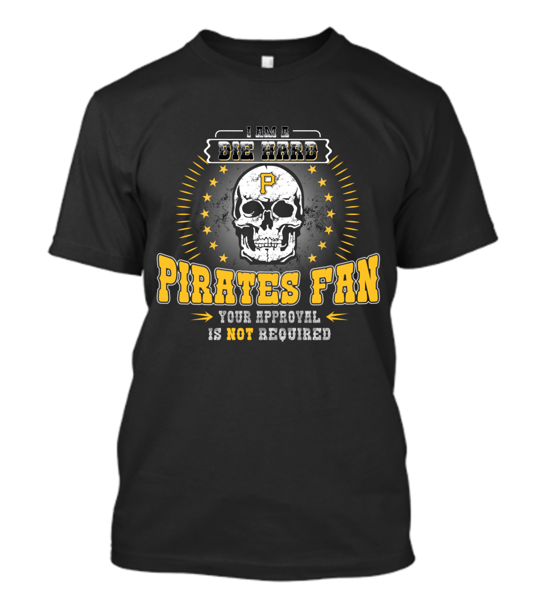 I Am A Die Hard Pirates Fan Your Approval Is Not Required T-Shirt