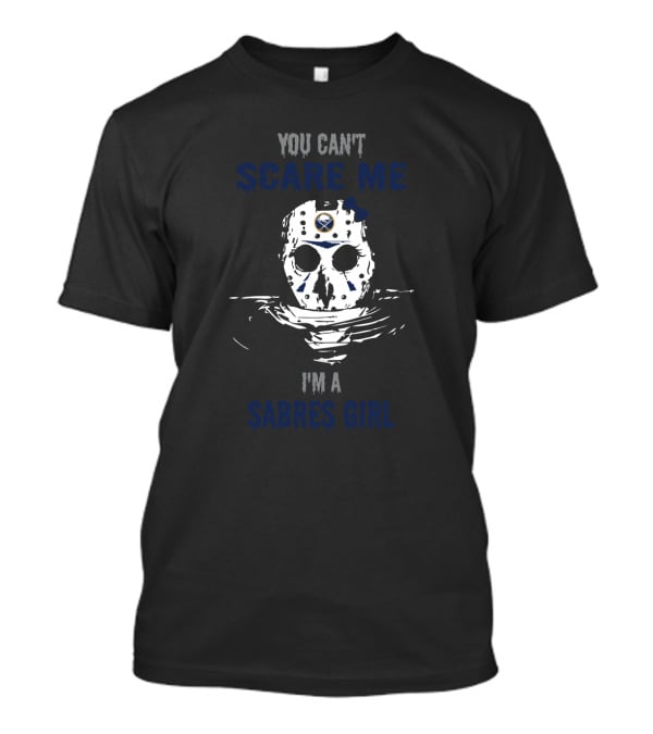 You Can't Scare Me I'm A Sabres Girl Jason Voorhees Mask Buffalo Sabres T-Shirt